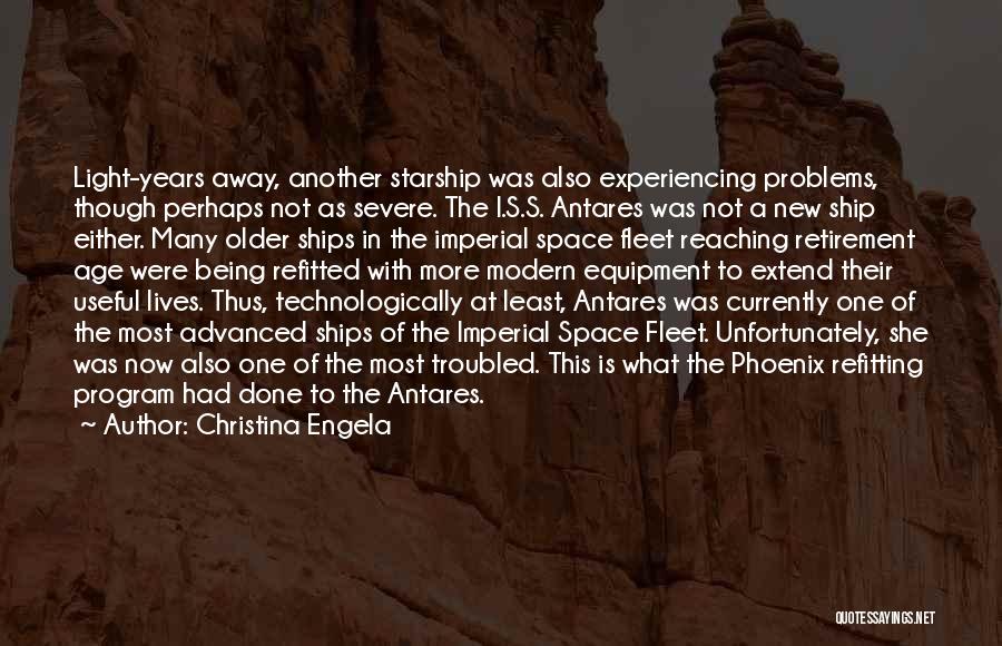 Christina Engela Quotes: Light-years Away, Another Starship Was Also Experiencing Problems, Though Perhaps Not As Severe. The I.s.s. Antares Was Not A New