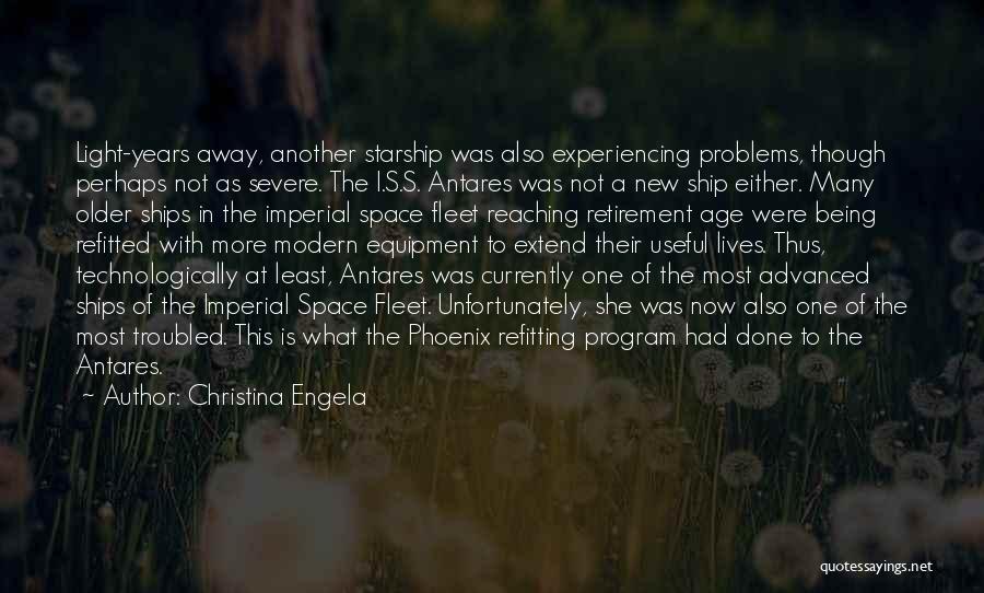 Christina Engela Quotes: Light-years Away, Another Starship Was Also Experiencing Problems, Though Perhaps Not As Severe. The I.s.s. Antares Was Not A New