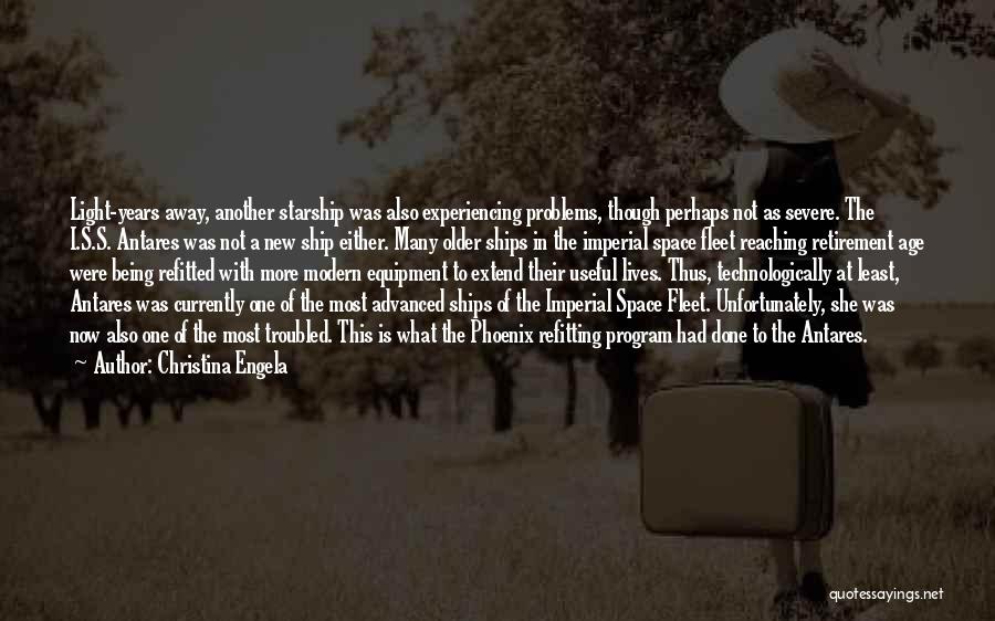 Christina Engela Quotes: Light-years Away, Another Starship Was Also Experiencing Problems, Though Perhaps Not As Severe. The I.s.s. Antares Was Not A New