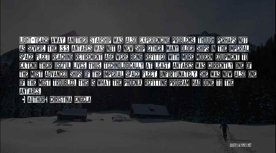 Christina Engela Quotes: Light-years Away, Another Starship Was Also Experiencing Problems, Though Perhaps Not As Severe. The I.s.s. Antares Was Not A New