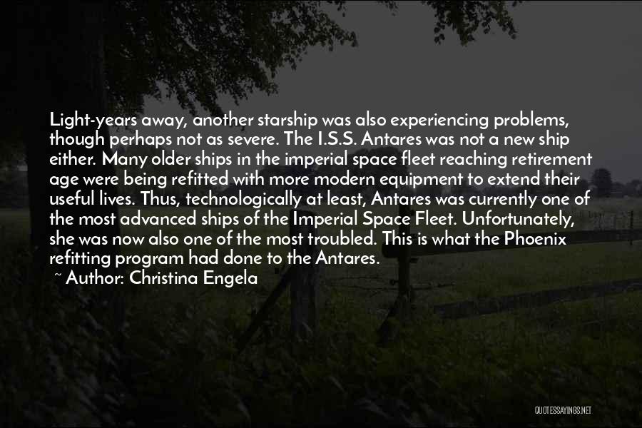 Christina Engela Quotes: Light-years Away, Another Starship Was Also Experiencing Problems, Though Perhaps Not As Severe. The I.s.s. Antares Was Not A New