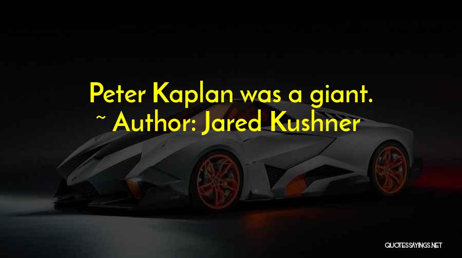 Jared Kushner Quotes: Peter Kaplan Was A Giant.