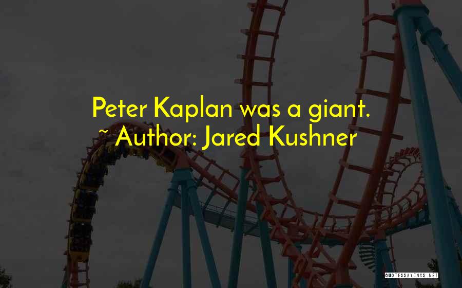 Jared Kushner Quotes: Peter Kaplan Was A Giant.