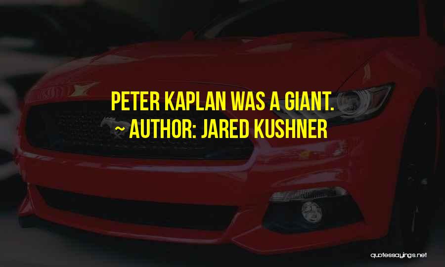 Jared Kushner Quotes: Peter Kaplan Was A Giant.