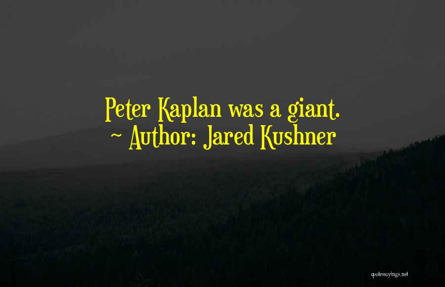 Jared Kushner Quotes: Peter Kaplan Was A Giant.