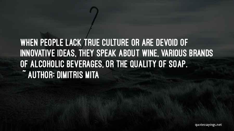 Dimitris Mita Quotes: When People Lack True Culture Or Are Devoid Of Innovative Ideas, They Speak About Wine, Various Brands Of Alcoholic Beverages,