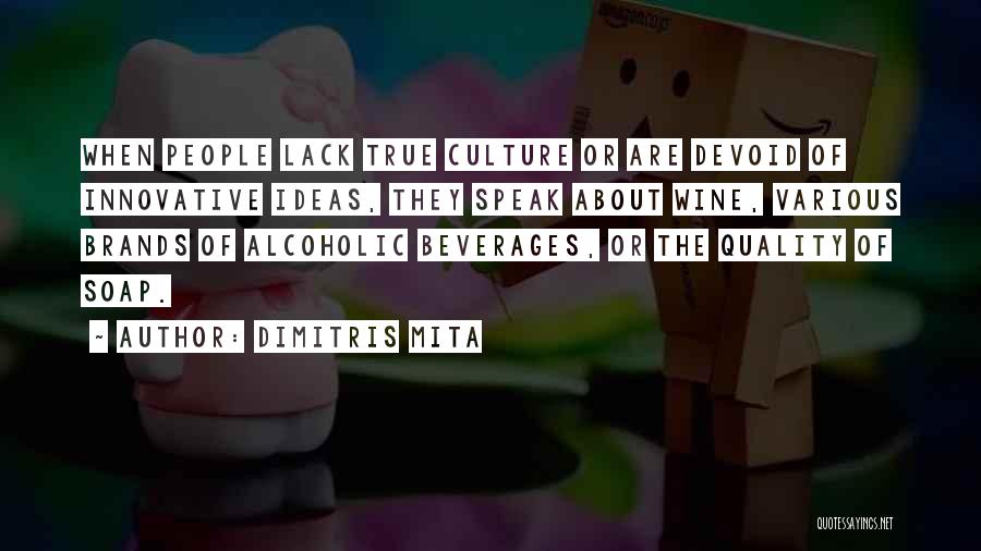 Dimitris Mita Quotes: When People Lack True Culture Or Are Devoid Of Innovative Ideas, They Speak About Wine, Various Brands Of Alcoholic Beverages,