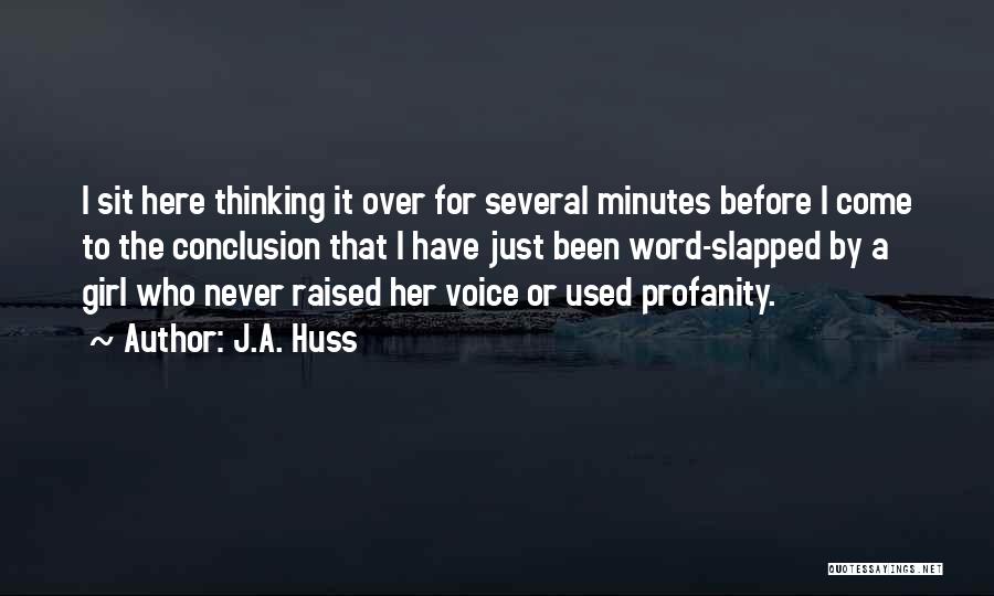 J.A. Huss Quotes: I Sit Here Thinking It Over For Several Minutes Before I Come To The Conclusion That I Have Just Been