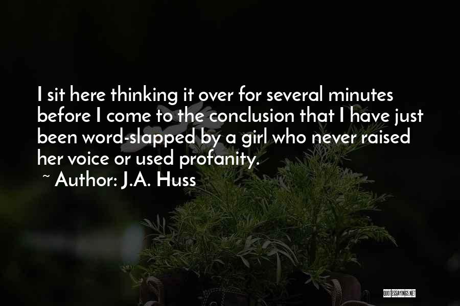 J.A. Huss Quotes: I Sit Here Thinking It Over For Several Minutes Before I Come To The Conclusion That I Have Just Been