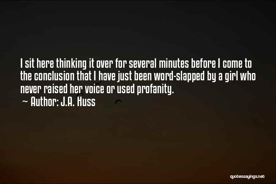 J.A. Huss Quotes: I Sit Here Thinking It Over For Several Minutes Before I Come To The Conclusion That I Have Just Been