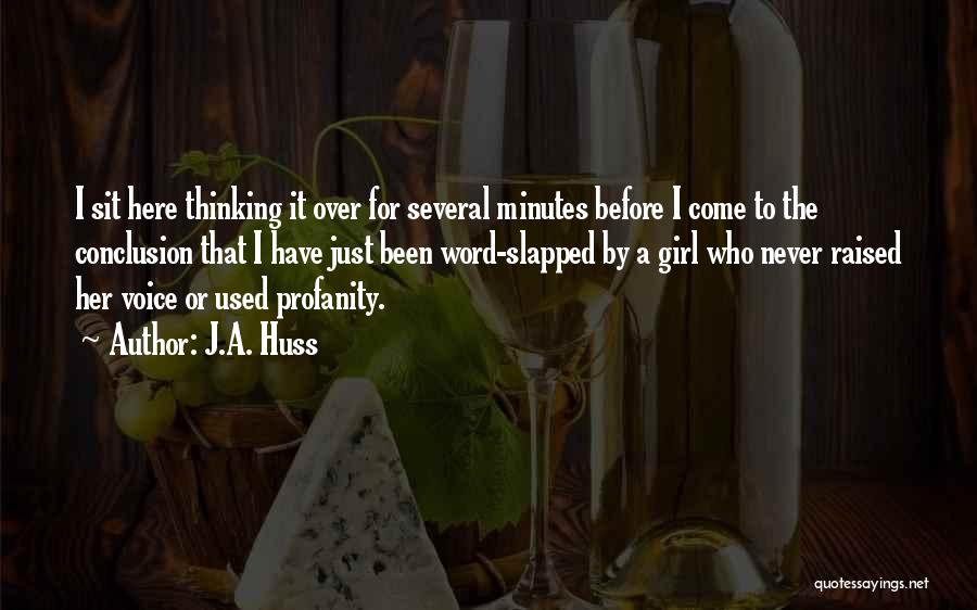 J.A. Huss Quotes: I Sit Here Thinking It Over For Several Minutes Before I Come To The Conclusion That I Have Just Been