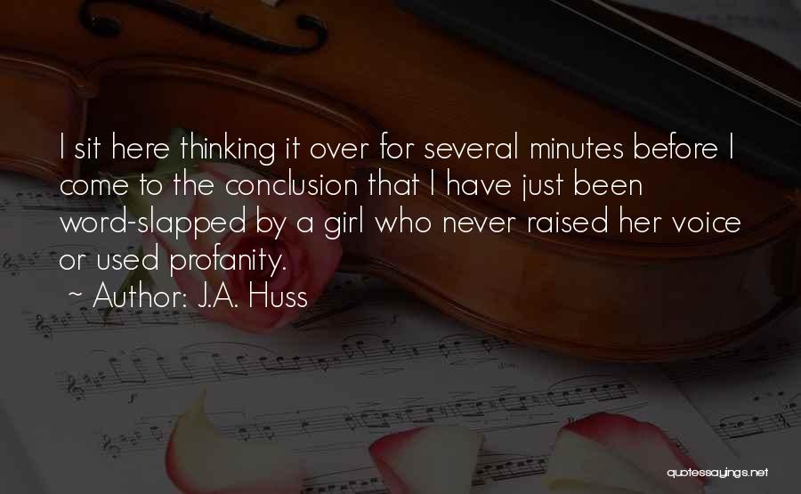J.A. Huss Quotes: I Sit Here Thinking It Over For Several Minutes Before I Come To The Conclusion That I Have Just Been