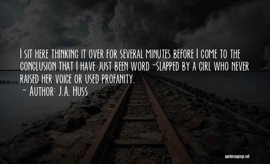 J.A. Huss Quotes: I Sit Here Thinking It Over For Several Minutes Before I Come To The Conclusion That I Have Just Been