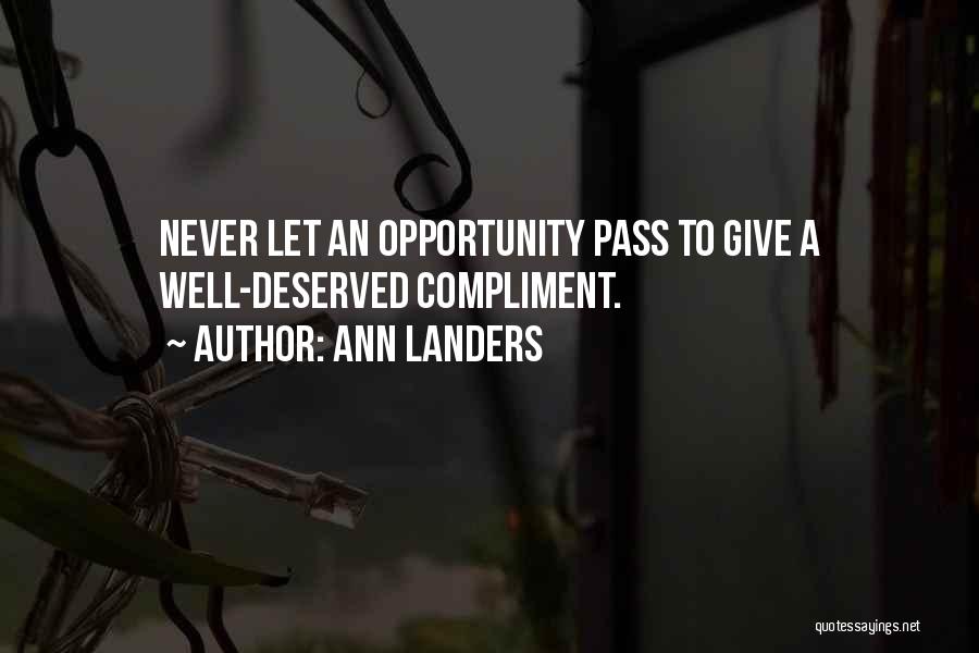 Ann Landers Quotes: Never Let An Opportunity Pass To Give A Well-deserved Compliment.