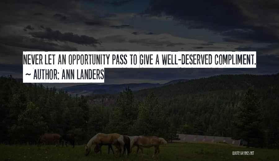 Ann Landers Quotes: Never Let An Opportunity Pass To Give A Well-deserved Compliment.