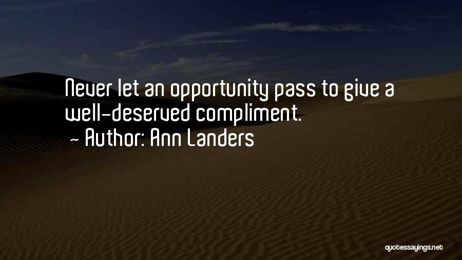 Ann Landers Quotes: Never Let An Opportunity Pass To Give A Well-deserved Compliment.