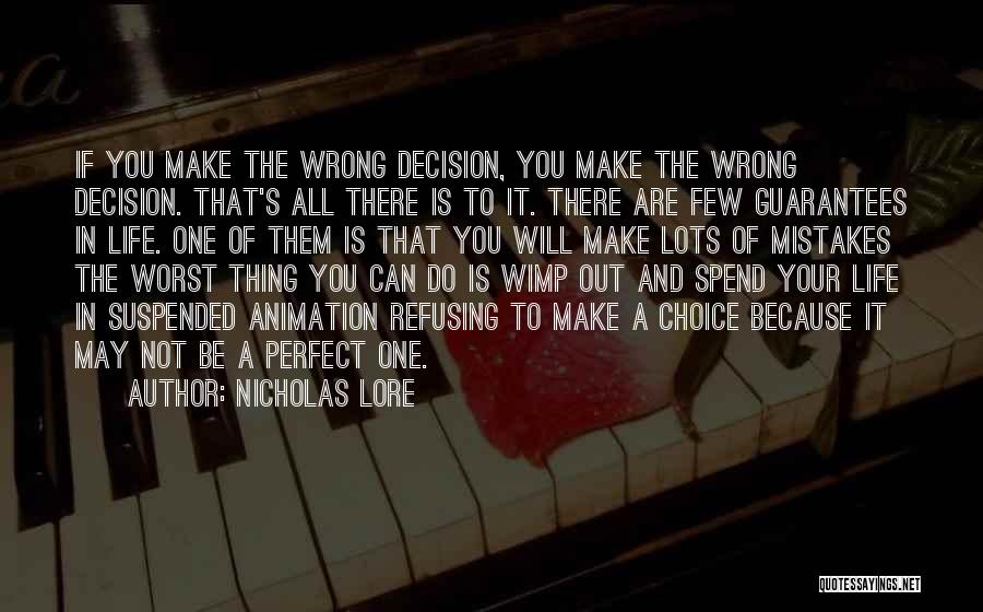 Nicholas Lore Quotes: If You Make The Wrong Decision, You Make The Wrong Decision. That's All There Is To It. There Are Few