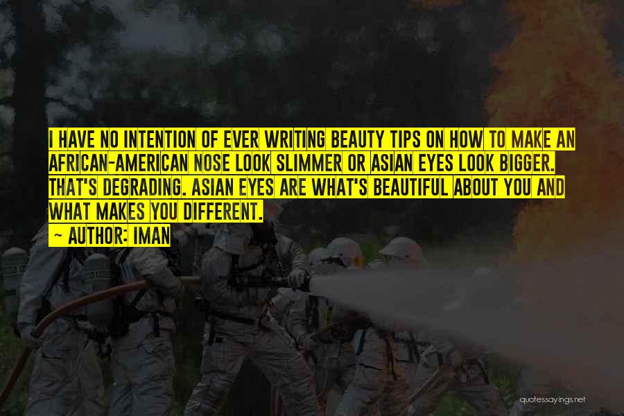 Iman Quotes: I Have No Intention Of Ever Writing Beauty Tips On How To Make An African-american Nose Look Slimmer Or Asian