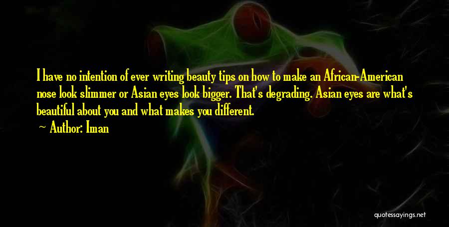 Iman Quotes: I Have No Intention Of Ever Writing Beauty Tips On How To Make An African-american Nose Look Slimmer Or Asian