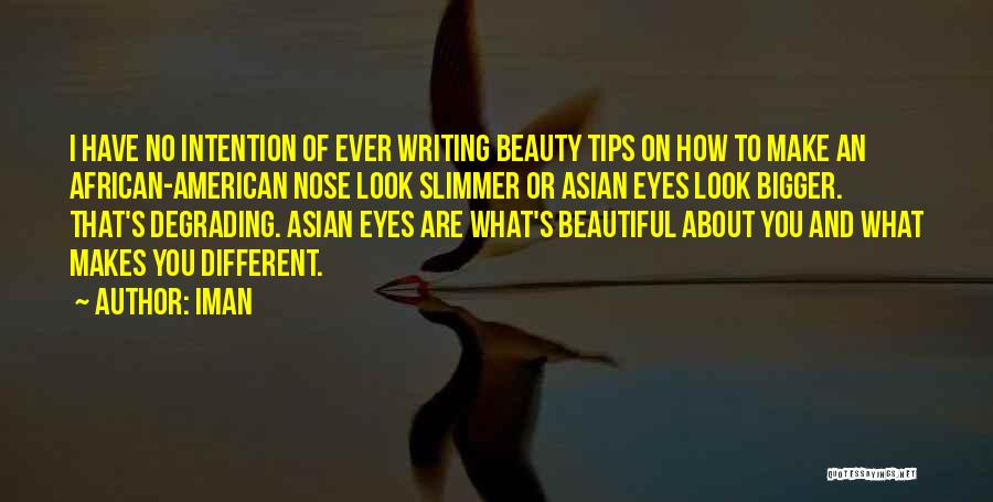 Iman Quotes: I Have No Intention Of Ever Writing Beauty Tips On How To Make An African-american Nose Look Slimmer Or Asian