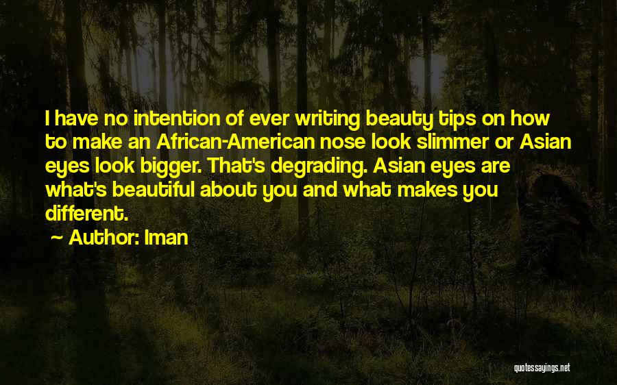 Iman Quotes: I Have No Intention Of Ever Writing Beauty Tips On How To Make An African-american Nose Look Slimmer Or Asian