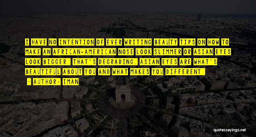 Iman Quotes: I Have No Intention Of Ever Writing Beauty Tips On How To Make An African-american Nose Look Slimmer Or Asian