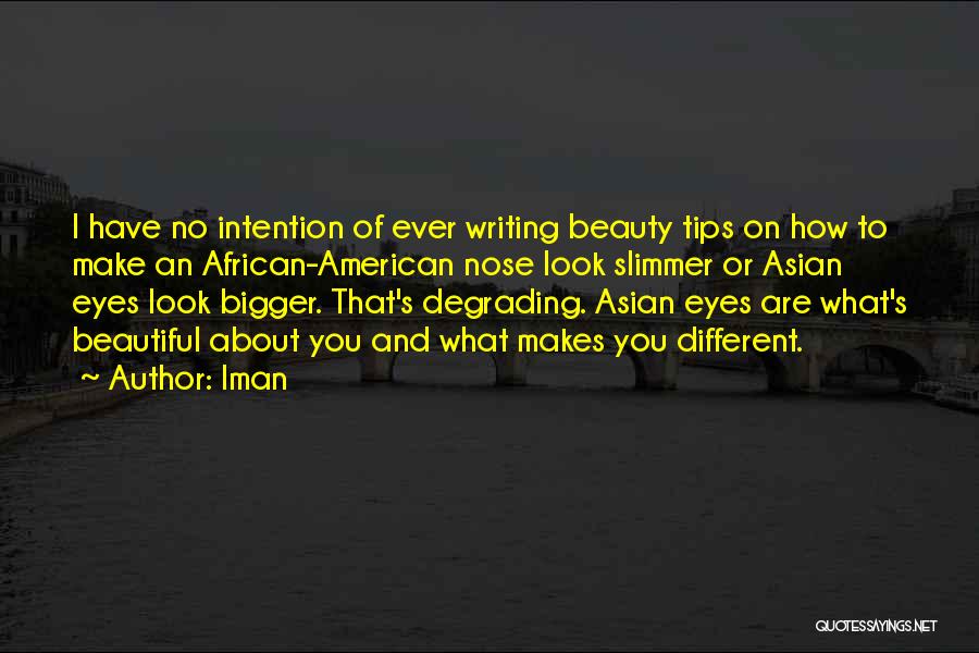 Iman Quotes: I Have No Intention Of Ever Writing Beauty Tips On How To Make An African-american Nose Look Slimmer Or Asian