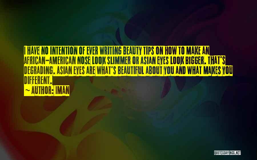 Iman Quotes: I Have No Intention Of Ever Writing Beauty Tips On How To Make An African-american Nose Look Slimmer Or Asian