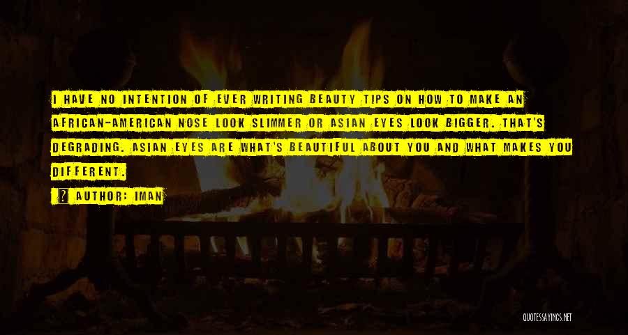 Iman Quotes: I Have No Intention Of Ever Writing Beauty Tips On How To Make An African-american Nose Look Slimmer Or Asian