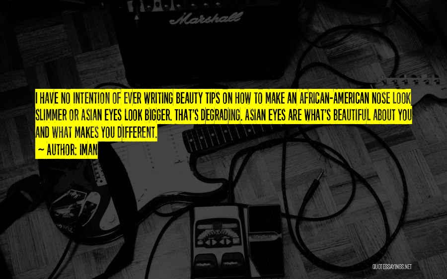 Iman Quotes: I Have No Intention Of Ever Writing Beauty Tips On How To Make An African-american Nose Look Slimmer Or Asian