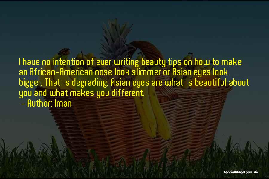 Iman Quotes: I Have No Intention Of Ever Writing Beauty Tips On How To Make An African-american Nose Look Slimmer Or Asian