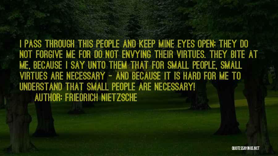 Friedrich Nietzsche Quotes: I Pass Through This People And Keep Mine Eyes Open: They Do Not Forgive Me For Do Not Envying Their
