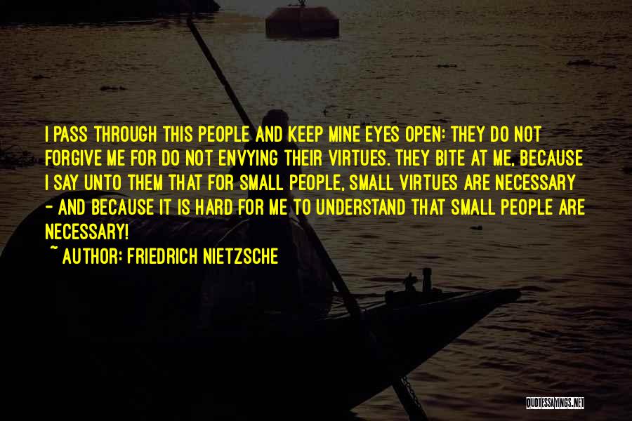 Friedrich Nietzsche Quotes: I Pass Through This People And Keep Mine Eyes Open: They Do Not Forgive Me For Do Not Envying Their