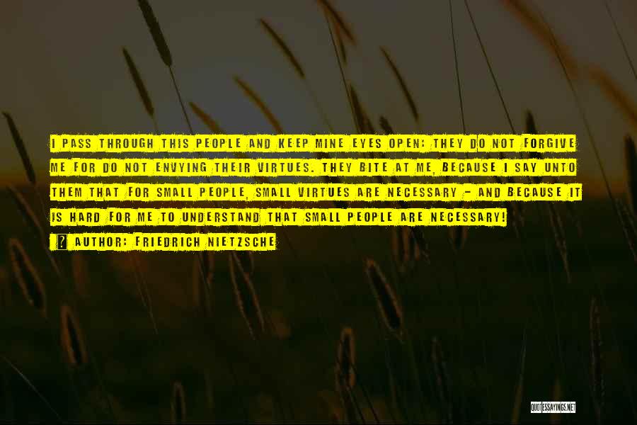 Friedrich Nietzsche Quotes: I Pass Through This People And Keep Mine Eyes Open: They Do Not Forgive Me For Do Not Envying Their