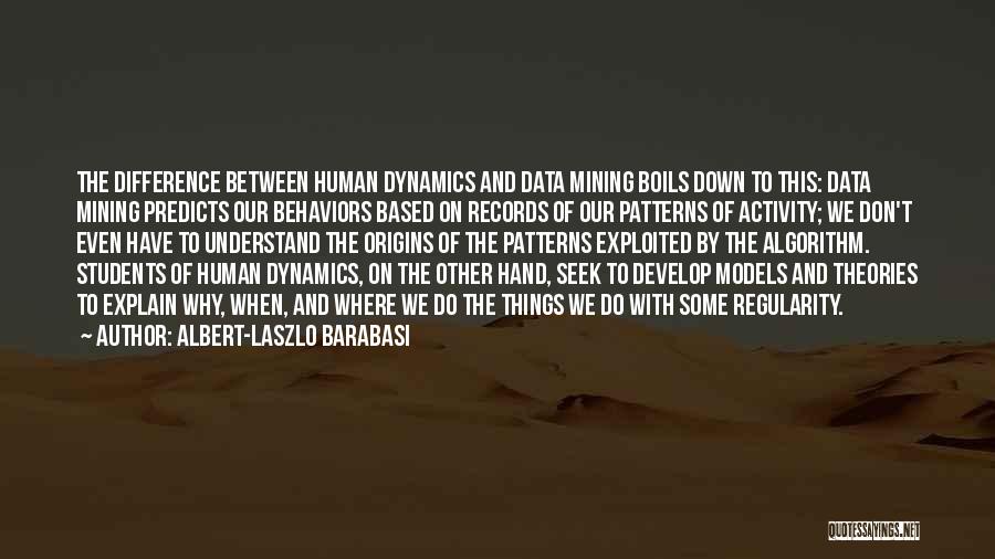 Albert-Laszlo Barabasi Quotes: The Difference Between Human Dynamics And Data Mining Boils Down To This: Data Mining Predicts Our Behaviors Based On Records