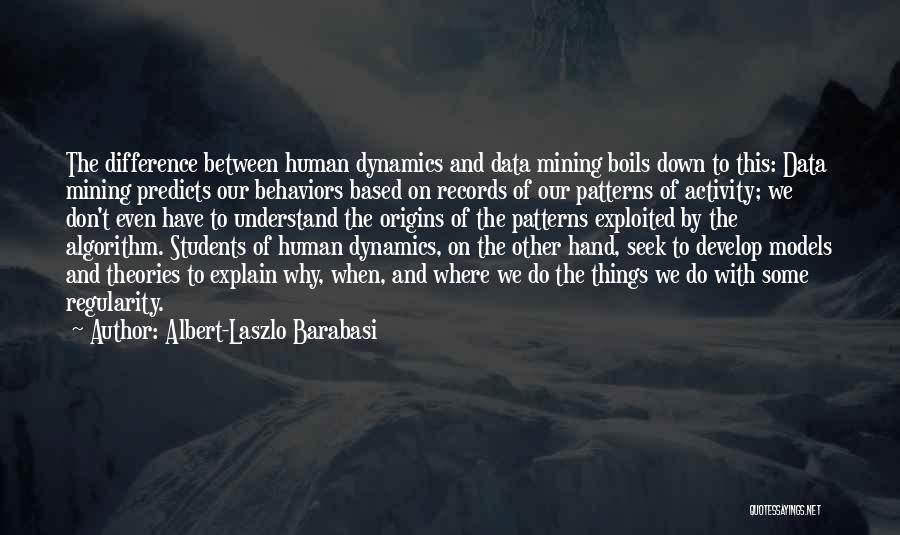 Albert-Laszlo Barabasi Quotes: The Difference Between Human Dynamics And Data Mining Boils Down To This: Data Mining Predicts Our Behaviors Based On Records