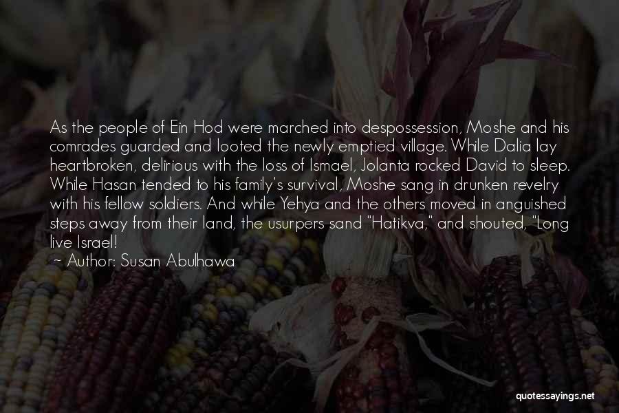 Susan Abulhawa Quotes: As The People Of Ein Hod Were Marched Into Despossession, Moshe And His Comrades Guarded And Looted The Newly Emptied