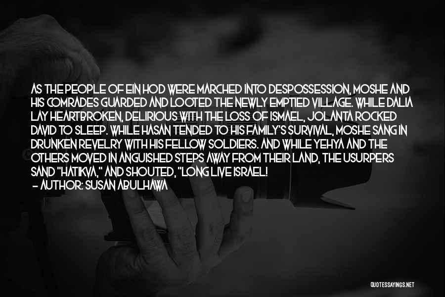 Susan Abulhawa Quotes: As The People Of Ein Hod Were Marched Into Despossession, Moshe And His Comrades Guarded And Looted The Newly Emptied