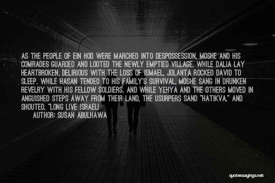 Susan Abulhawa Quotes: As The People Of Ein Hod Were Marched Into Despossession, Moshe And His Comrades Guarded And Looted The Newly Emptied