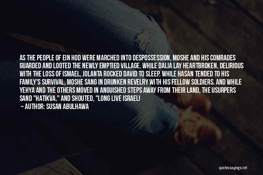 Susan Abulhawa Quotes: As The People Of Ein Hod Were Marched Into Despossession, Moshe And His Comrades Guarded And Looted The Newly Emptied