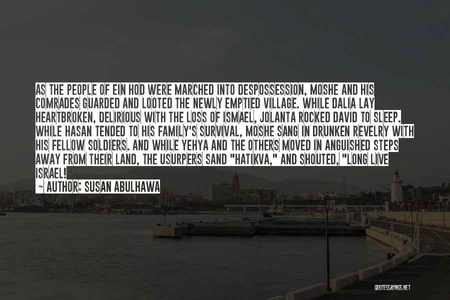 Susan Abulhawa Quotes: As The People Of Ein Hod Were Marched Into Despossession, Moshe And His Comrades Guarded And Looted The Newly Emptied