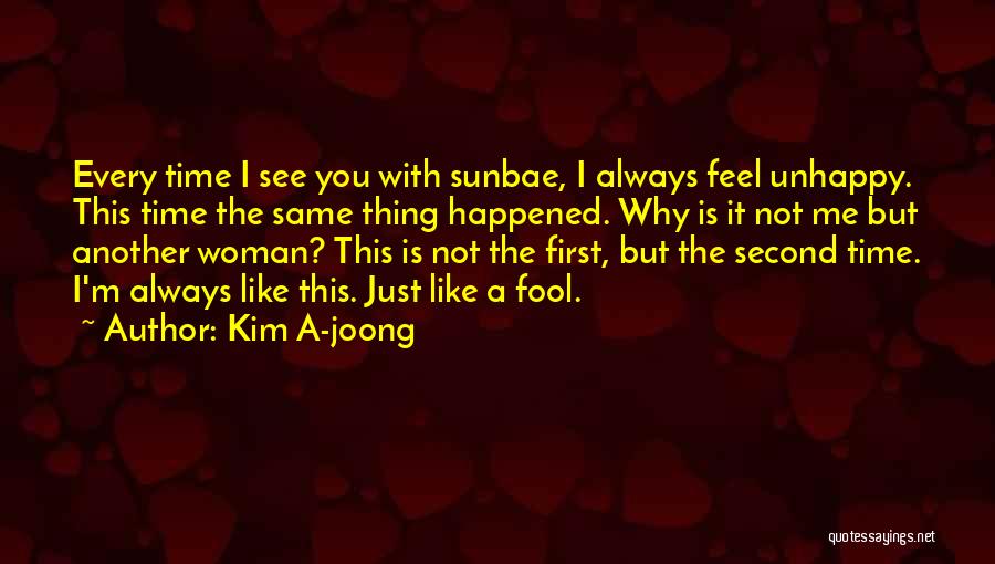 Kim A-joong Quotes: Every Time I See You With Sunbae, I Always Feel Unhappy. This Time The Same Thing Happened. Why Is It