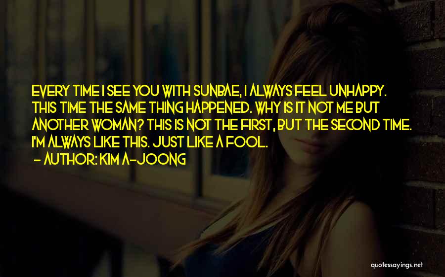 Kim A-joong Quotes: Every Time I See You With Sunbae, I Always Feel Unhappy. This Time The Same Thing Happened. Why Is It