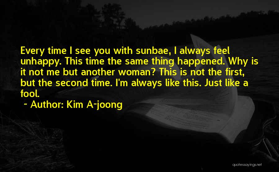 Kim A-joong Quotes: Every Time I See You With Sunbae, I Always Feel Unhappy. This Time The Same Thing Happened. Why Is It