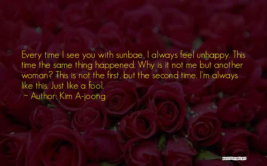 Kim A-joong Quotes: Every Time I See You With Sunbae, I Always Feel Unhappy. This Time The Same Thing Happened. Why Is It