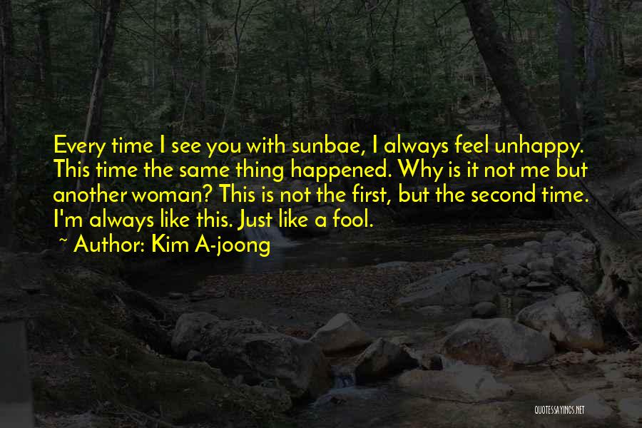 Kim A-joong Quotes: Every Time I See You With Sunbae, I Always Feel Unhappy. This Time The Same Thing Happened. Why Is It