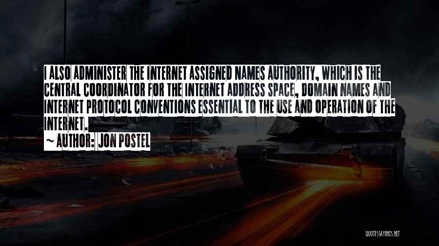 Jon Postel Quotes: I Also Administer The Internet Assigned Names Authority, Which Is The Central Coordinator For The Internet Address Space, Domain Names