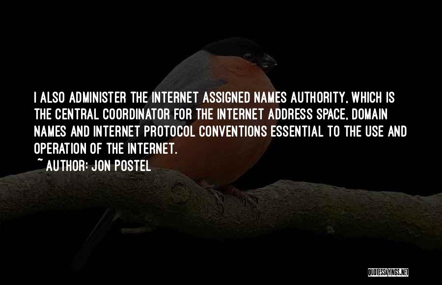 Jon Postel Quotes: I Also Administer The Internet Assigned Names Authority, Which Is The Central Coordinator For The Internet Address Space, Domain Names