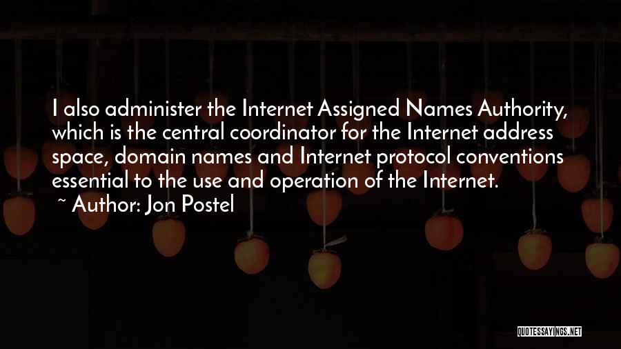 Jon Postel Quotes: I Also Administer The Internet Assigned Names Authority, Which Is The Central Coordinator For The Internet Address Space, Domain Names
