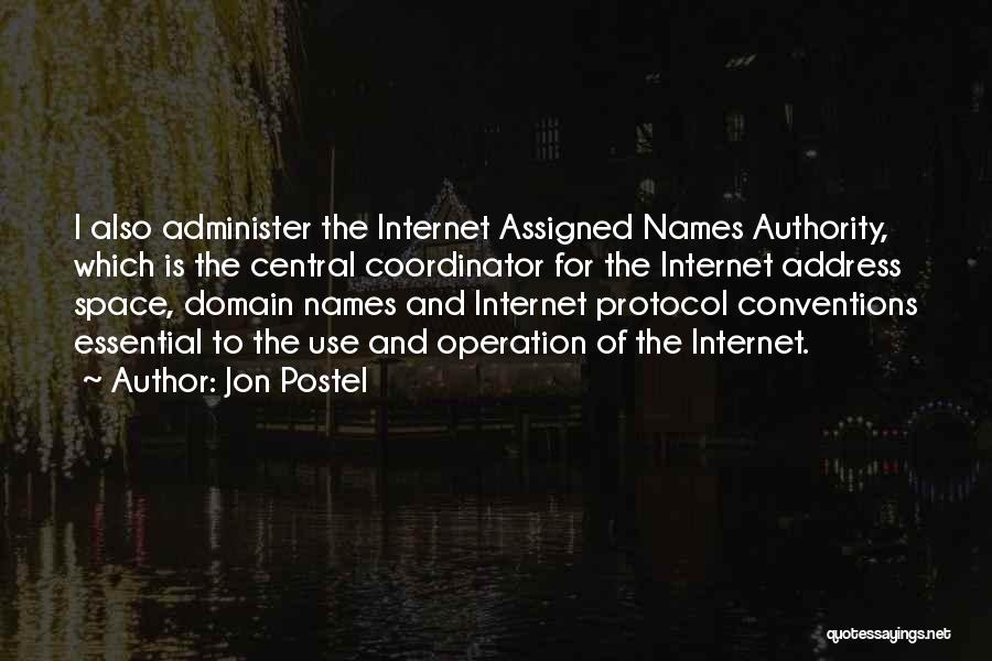 Jon Postel Quotes: I Also Administer The Internet Assigned Names Authority, Which Is The Central Coordinator For The Internet Address Space, Domain Names